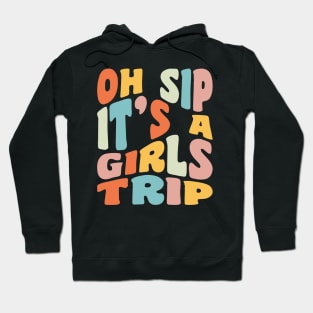 Girls Trip Oh Sip It's A Girls Trip Vacation Group Matching Hoodie